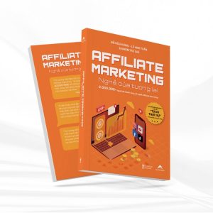 Affiliate Marketing - Nghề của tương lai | Cuốn sách không thể thiếu cho người bắt đầu làm Affiliate